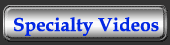 Specialty videos
